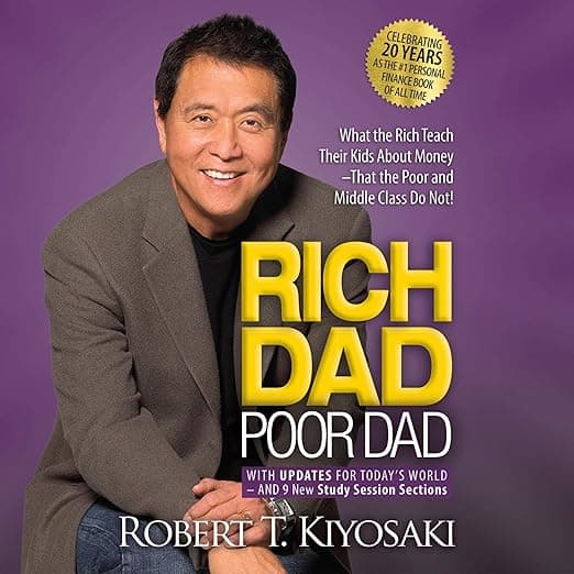 Rich Dad Poor Dad: What the Rich Teach Their Kids About Money That the Poor and Middle Class Do Not!